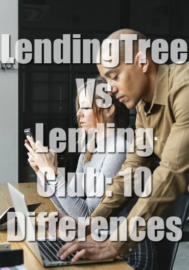 LendingTree Vs Lending Club: 10 Differences (Easy Choice)
