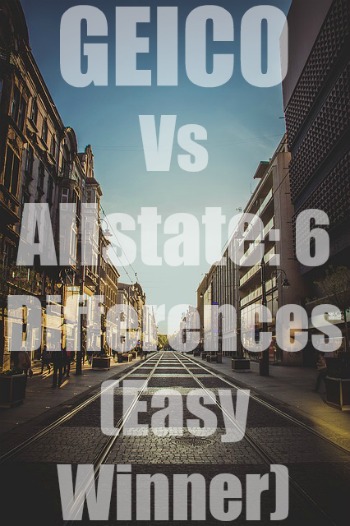 GEICO Vs Allstate Car Insurance: 6 Differences (Easy Win)