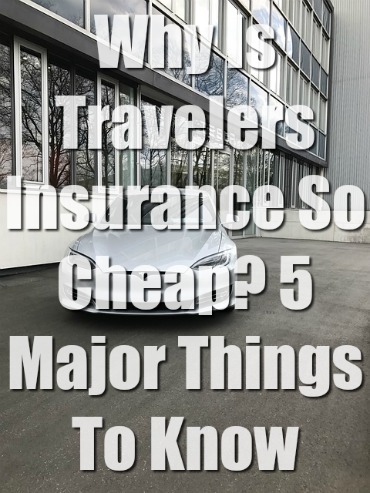 Why Is Travelers Insurance So Cheap? 5 Major Things To Know