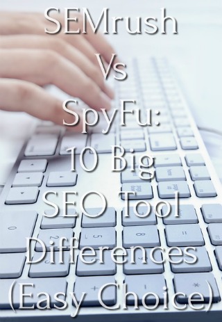 SEMrush Vs SpyFu: 10 Big SEO Tool Differences (Easy Choice)